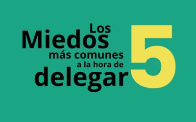 Los 5 miedos más comunes al delegar y cómo enfrentarlos desde el liderazgo